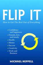 Flip It: How to Get the Best Out of Everything