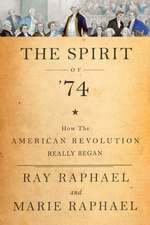 The Spirit Of '74: How the American Revolution Really Began