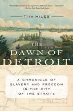 The Dawn Of Detroit: A Chronicle of Slavery and Freedom in the City of the Straits