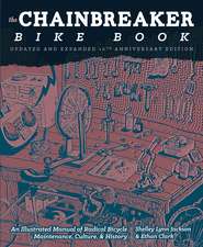 Chainbreaker Bike Book: An Illustrated Manual of Radical Bicycle Maintenance, Culture & History