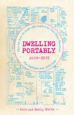 Dwelling Portably 2009-2015: More Tips from the People Who Inspired the Tiny House Movement, plus highlights from 2000-2008