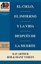 El Cielo, El Infierno y La Vida Despues de La Muerte (6 Semanas de Estudio) / Heaven, Hell, and Life After Death (6 Week Study)