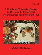 A Worldwide Vegetarian Journey to Discover the Foods That Nourish America's Immigrant Soul