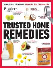 Reader's Digest Trusted Home Remedies: Trustworthy Treatments for Everyday Health Problems