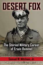 Desert Fox: The Storied Military Career of Erwin Rommel