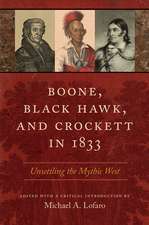 Boone, Black Hawk, and Crockett in 1833: Unsettling the Mythic West