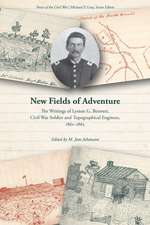 New Fields of Adventure: The Writings of Lyman G. Bennett, Civil War Soldier and Topographical Engineer, 1861–1865