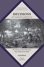 Decisions at Chancellorsville: The Sixteen Critical Decisions That Defined the Battle