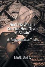 Ain't No Whistle on This Here Train A'Blowin'