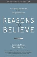 Reasons to Believe: Thoughtful Responses to Life S Tough Questions