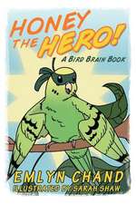 Honey the Hero (a Bird Brain Book)