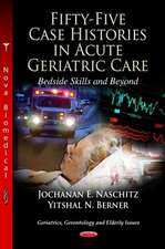 Fifty-Five Case Histories in Acute Geriatric Care Bedside Skills and Beyond