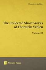 Collected Short Works of Thorstein Veblen - Volume III