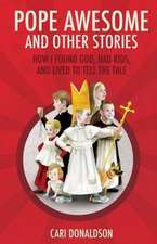 Pope Awesome and Other Stories: How I Found God, Had Kids, and Lived to Tell the Tale