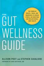 The Gut Wellness Guide: The Power of Breath, Touch, and Awareness to Reduce Stress, Aid Digestion, and Reclaim Whole-Body Health