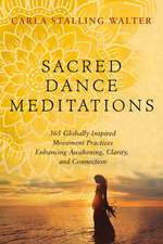 Sacred Dance Meditations: 365 Globally Inspired Movement Practices Enhancing Awakening, Clarity, and Connection