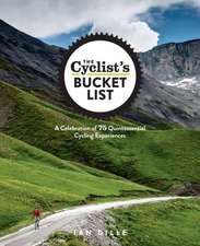 The Cyclist's Bucket List: A Celebration of 75 Quintessential Cycling Experiences