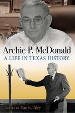 Archie P. McDonald: A Life in Texas History