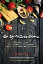 Not My Mother's Kitchen: Rediscovering Italian-American Cooking Through Stories and Recipes