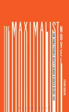 The Maximalist Novel: From Thomas Pynchon's Gravity's Rainbow to Roberto Bolano's 2666