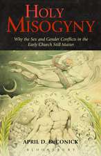 Holy Misogyny: Why the Sex and Gender Conflicts in the Early Church Still Matter