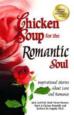 Chicken Soup for the Romantic Soul: Inspirational Stories about Love and Romance