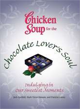 Chicken Soup for the Chocolate Lover's Soul: Indulging in Our Sweetest Moments