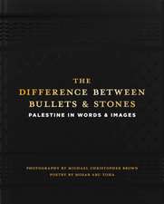 The Difference between Bullets and Stones: Palestine in Words and Images