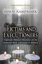 Victims & Executioners: American Political Discourses on the Holocaust from Liberation to Bitburg