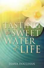 Tasting the Sweet Water of Life