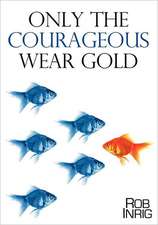 Only the Courageous Wear Gold