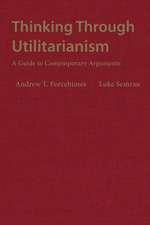 Thinking Through Utilitarianism: A Guide to Contemporary Arguments