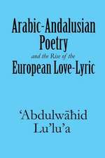 Arabic-Andalusian Poetry and the Rise of the European Love-Lyric