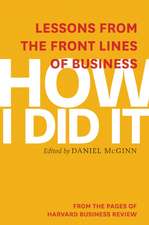 How I Did It: Lessons from the Front Lines of Business