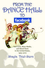 From the Dance Hall to Facebook: Teen Girls, Mass Media, and Moral Panic in the United States, 1905-2010