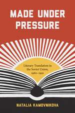 Made Under Pressure: Literary Translation in the Soviet Union, 1960-1991