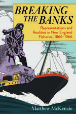 Breaking the Banks: Representations and Realities in New England Fisheries, 1866-1966