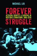 Forever Struggle: Activism, Identity, and Survival in Boston's Chinatown, 1880–2018