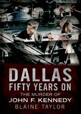 Dallas 50 Years on: The Murder of John F. Kennedy