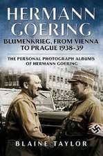 Hermann Goering: Blumenkrieg, from Vienna to Prague 1938-39