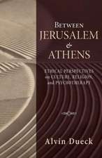 Between Jerusalem and Athens: Ethical Perspectives on Culture, Religion, and Psychotherapy