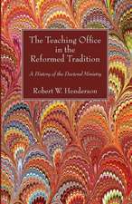 The Teaching Office in the Reformed Tradition: A History of the Doctoral Ministry