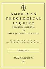 American Theological Inquiry, Volume 7, No. 1: A Biannual Journal of Theology, Culture & History