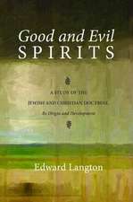 Good and Evil Spirits: A Study of the Jewish and Christian Doctrine, Its Origin and Development