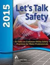 Let's Talk Safety 2015: 52 Talks on Common Utility Safety Practices for Water Professionals