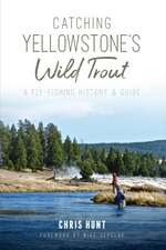 Catching Yellowstone's Wild Trout: A Fly-Fishing History and Guide