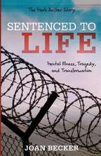 Sentenced to Life: Mental Illness, Tragedy, and Transformation