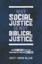 Why Social Justice Is Not Biblical Justice: An Urgent Appeal to Fellow Christians in a Time of Social Crisis