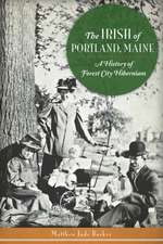 The Irish of Portland, Maine: A History of Forest City Hibernians