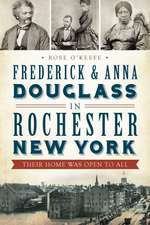 Frederick & Anna Douglass in Rochester, New York: Their Home Was Open to All